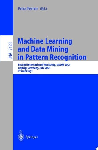 Machine Learning and Data Mining in Pattern Recognition Second International Workshop, MLDM 2001, Leipzig, Germany, July 25-27, 2001. Proceedings