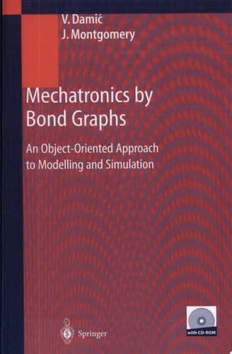 Mechatronics by Bond Graphs An Object Oriented Approach to Modelling and Simulation ; with 39 Tables