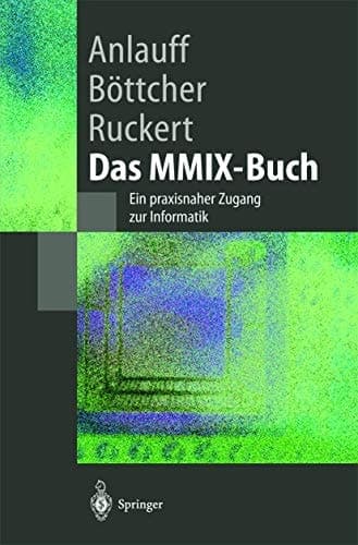 Das MMIX-Buch Ein praxisnaher Zugang zur Informatik