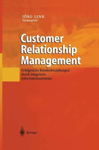 Customer Relationship Management Erfolgreiche Kundenbeziehungen durch integrierte Informationssysteme