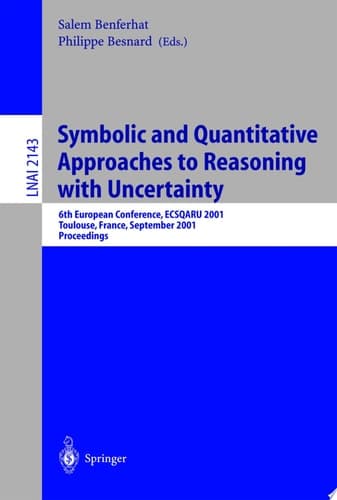 Symbolic and Quantitative Approaches to Reasoning with Uncertainty 6th European Conference, ECSQARU 2001, Toulouse, France, September 19-21, 2001. Proceedings