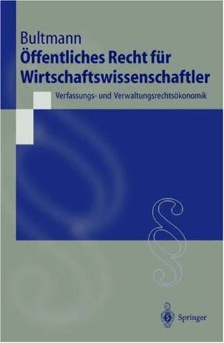 Öffentliches Recht für Wirtschaftswissenschaftler Verfassungs- und Verwaltungsrechtsökonomik