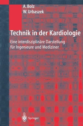 Technik in der Kardiologie Eine interdisziplinäre Darstellung für Ingenieure und Mediziner