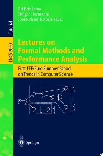 Lectures on Formal Methods and Performance Analysis First EEF/Euro Summer School on Trends in Computer Science Berg en Dal, The Netherlands, July 3-7, 2000. Revised Lectures