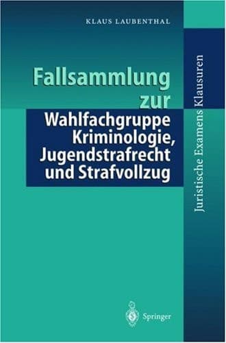 Fallsammlung zur Wahlfachgruppe Kriminologie, Jugendstrafrecht und Strafvollzug