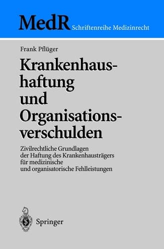 Krankenhaushaftung und Organisationsverschulden Zivilrechtliche Grundlagen der Haftung des Krankenhausträgers für medizinische und organisatorische Fehlleistungen