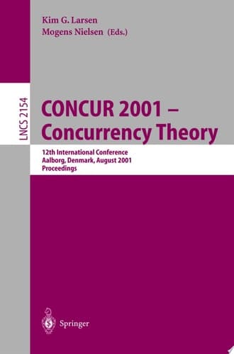 CONCUR 2001 - Concurrency Theory 12th International Conference, Aalborg, Denmark, August 20-25, 2001 Proceedings