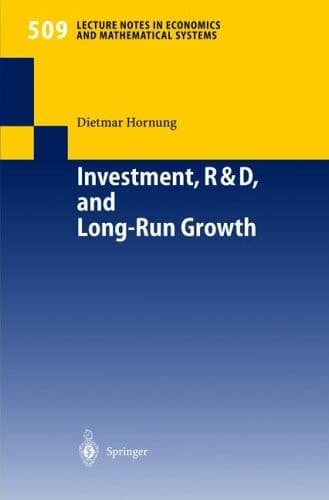 Investment, R&D, and Long-Run Growth (Lecture Notes in Economics and Mathematical Systems, 509)