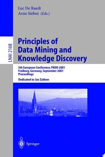 Principles of Data Mining and Knowledge Discovery 5th European Conference, PKDD 2001, Freiburg, Germany, September 3-5, 2001 Proceedings
