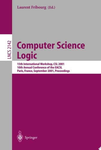 Computer Science Logic 15th International Workshop, CSL 2001. 10th Annual Conference of the EACSL, Paris, France, September 10-13, 2001 Proceedings