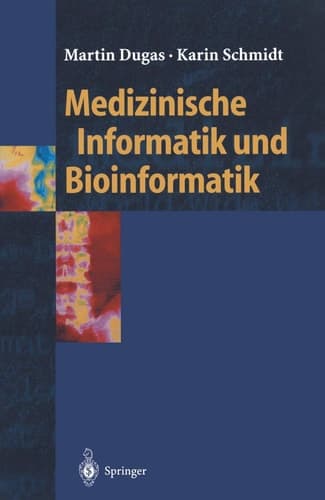 Medizinische Informatik und Bioinformatik ein Kompendium für Studium und Praxis ; mit 21 Tabellen