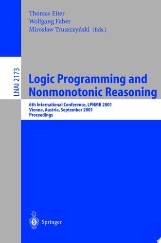 Logic Programming and Nonmonotonic Reasoning 6th International Conference, LPNMR 2001, Vienna, Austria, September 17-19, 2001. Proceedings