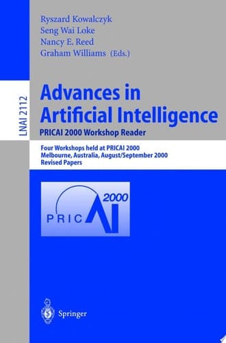 Advances in Artificial Intelligence. PRICAI 2000 Workshop Reader Four Workshops Held at PRICAI 2000, Melbourne, Australia, August 28 - September 1, 2000. Revised Papers