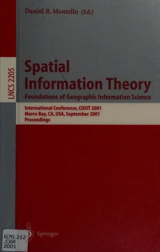 Spatial Information Theory. Foundations of Geographic Information Science International Conference, COSIT 2001 Morro Bay, CA, USA, September 19-23, 2001 Proceedings