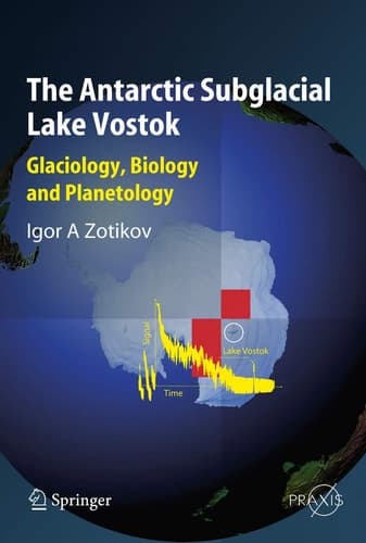 The Antarctic Subglacial Lake Vostok Glaciology, Biology and Planetology