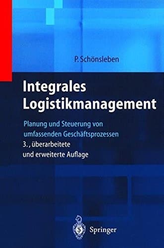 Integrales Logistikmanagement Planung und Steuerung von umfassenden Geschäftsprozessen