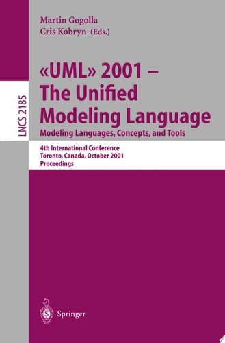 UML 2001 - The Unified Modeling Language. Modeling Languages, Concepts, and Tools 4th International Conference, Toronto, Canada, October 1-5, 2001. Proceedings