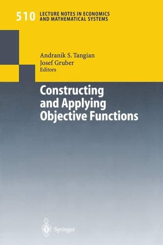 Constructing and Applying Objective Functions Proceedings of the Fourth International Conference on Econometric Decision Models Constructing and Applying Objective Functions, University of Hagen, Held in Haus Nordhelle, August, 28 — 31, 2000