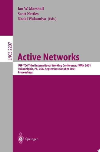 Active Networks IFIP-TC6 Third International Working Conference, IWAN 2001, Philadelphia, PA, USA, September 30-October 2, 2001. Proceedings