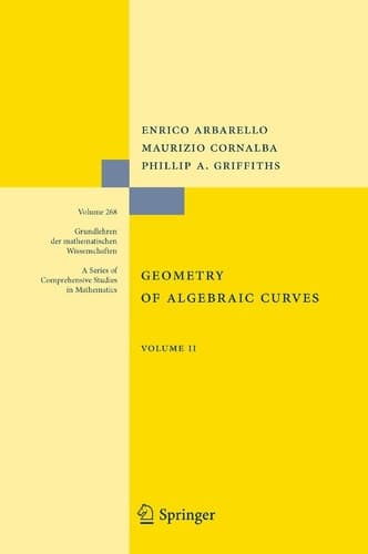 Geometry of Algebraic Curves: Volume II with a contribution by Joseph Daniel Harris (Grundlehren der mathematischen Wissenschaften (268))