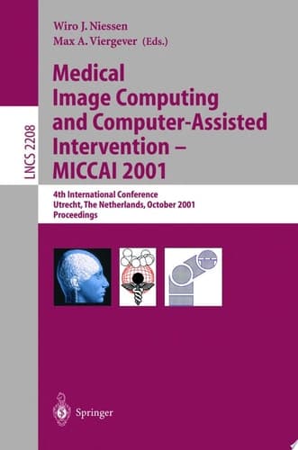 Medical Image Computing and Computer-Assisted Intervention - MICCAI 2001[ 4th International Conference : Utrecht, The Netherlands, October 14-17, 2001 : Proceedings