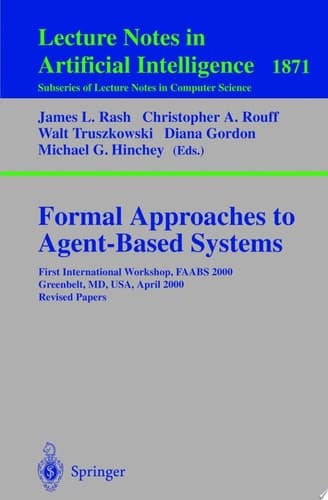 Formal Approaches to Agent-Based Systems First International Workshop, FAABS 2000 Greenbelt, MD, USA, April 5-7, 2000 Revised Papers