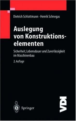 Auslegung von Konstruktionselementen Sicherheit, Lebensdauer und Zuverlässigkeit im Maschinenbau