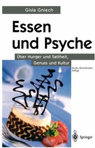 Essen und Psyche Über Hunger und Sattheit, Genuss und Kultur