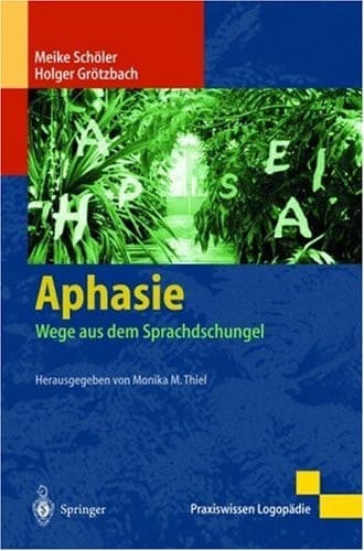 Aphasie Wege aus dem Sprachdschungel ; mit 28 Tabellen