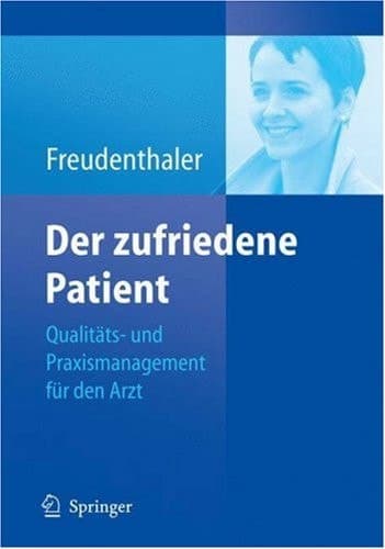 Der zufriedene Patient Qualitäts- und Praxismanagement für den Arzt