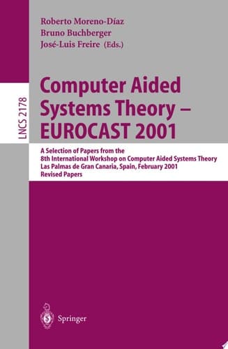 Computer Aided Systems Theory - EUROCAST 2001 A Selection of Papers from the 8th International Workshop on Computer Aided Systems Theory, Las Palmas de Gran Canaria, Spain, February 19-23, 2001. Revised Papers