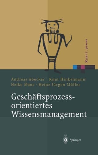 Geschäftsprozessorientiertes Wissensmanagement Effektive Wissensnutzung bei der Planung und Umsetzung von Geschäftsprozessen