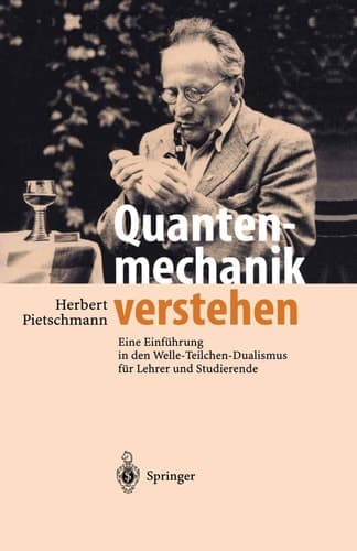 Quantenmechanik verstehen Eine Einführung in den Welle-Teilchen-Dualismus für Lehrer und Studierende