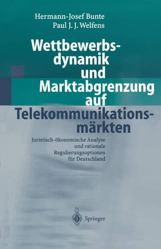 Wettbewerbsdynamik und Marktabgrenzung auf Telekommunikationsmärkten Juristisch-ökonomische Analyse und rationale Regulierungsoptionen für Deutschland