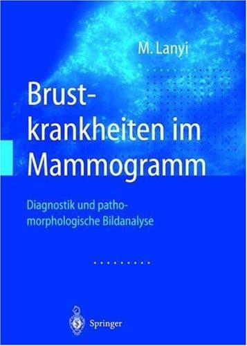 Brustkrankheiten im Mammogramm Diagnostik und pathomorphologische Bildanalyse