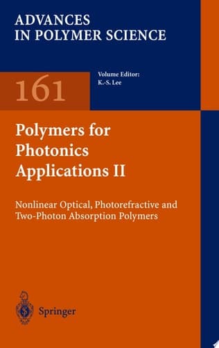 Polymers for Photonics Applications II Nonlinear Optical, Photorefractive and Two-Photon Absorption Polymers
