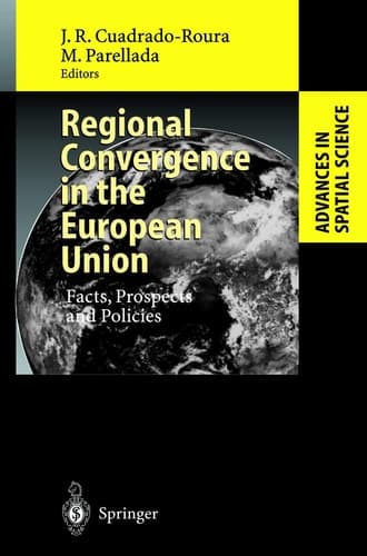 Regional Convergence in the European Union: Facts, Prospects and Policies (Advances in Spatial Science)