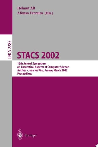 STACS 2002 19th Annual Symposium on Theoretical Aspects of Computer Science, Antibes - Juan Les Pins, France, March 14-16, 2002, Proceedings