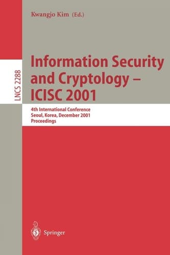 Information Security and Cryptology - ICISC 2001: 4th International Conference Seoul, Korea, December 6-7, 2001 Proceedings (Lecture Notes in Computer Science, 2288)
