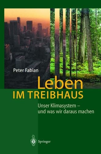 Leben im Treibhaus unser Klimasystem - und was wir daraus machen ; mit 17 Tabellen