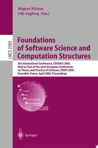 Foundations of Software Science and Computation Structures 5th International Conference, FOSSACS 2002. Held as Part of the Joint European Conferences on Theory and Practice of Software, ETAPS 2002 Grenoble, France, April 8-12, 2002, Proceedings