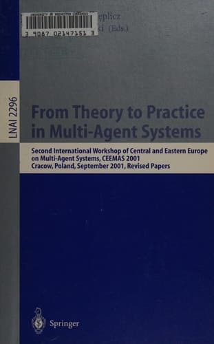 From Theory to Practice in Multi-Agent Systems Second International Workshop of Central and Eastern Europe on Multi-Agent Systems, CEEMAS 2001 Cracow, Poland, September 26-29, 2001, Revised Papers