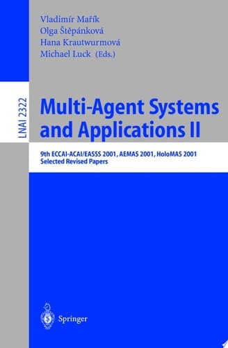 Multi-Agent-Systems and Applications II 9th ECCAI-ACAI/EASSS 2001, AEMAS 2001, HoloMAS 2001. Selected Revised Papers