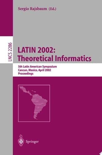 LATIN 2002: Theoretical Informatics 5th Latin American Symposium, Cancun, Mexico, April 3-6, 2002, Proceedings