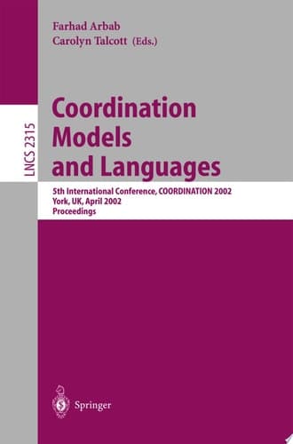 Coordination Models and Languages 5th International Conference, COORDINATION 2002, YORK, UK, April 8-11, 2002 Proceedings