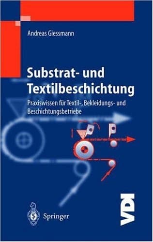 Substrat- und Textilbeschichtung Praxiswissen für Textil-, Bekleidungs- und Beschichtungsbetriebe