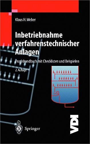 Inbetriebnahme verfahrenstechnischer Anlagen Praxishandbuch mit Checklisten und Beispielen