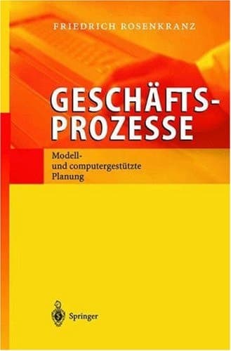 Geschäftsprozesse modell- und computergestützte Planung ; mit 83 Tabellen