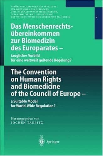 Das Menschenrechtsübereinkommen zur Biomedizin des Europarates — taugliches Vorbild für eine weltweit geltende Regelung?