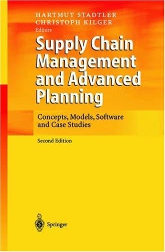 Supply Chain Management and Advanced Planning Concepts, Models, Software and Case Studies